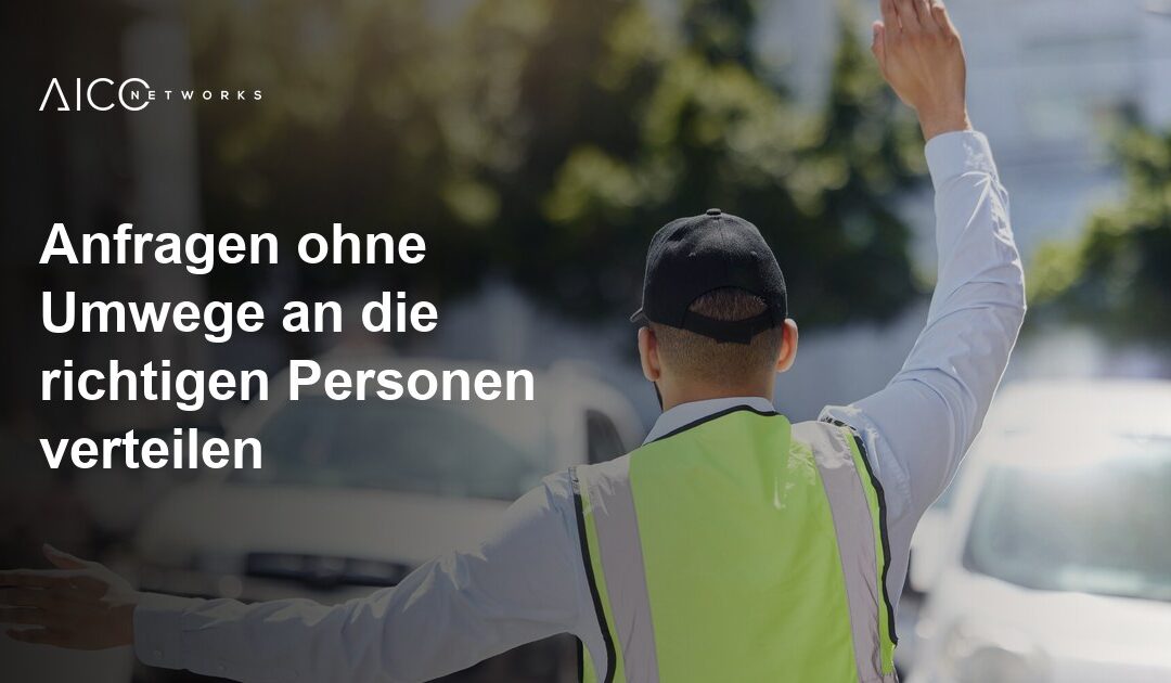Anfragen ohne Umwege an die richtigen Personen verteilen
