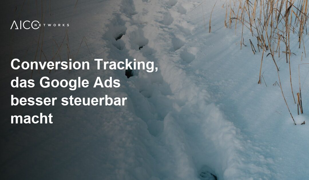 Conversion Tracking, das Google Ads besser steuerbar macht