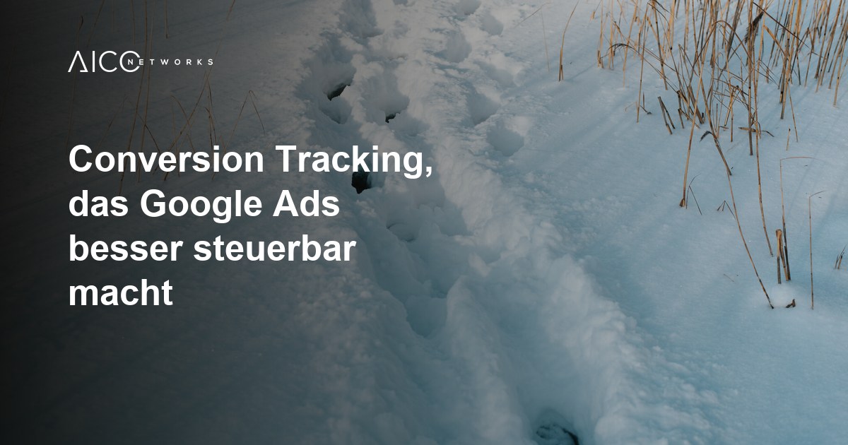 Conversion Tracking, das Google Ads besser steuerbar macht