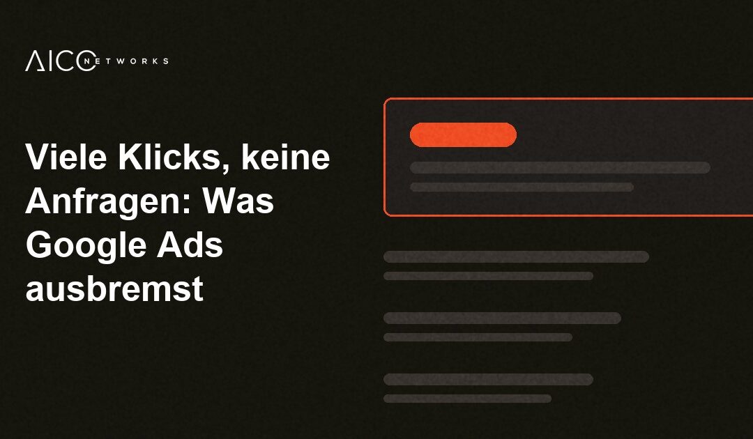 Viele Klicks, keine Anfragen: Was Google Ads ausbremst
