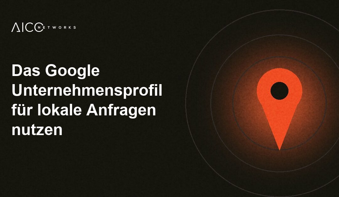 Das Google Unternehmensprofil für lokale Anfragen nutzen
