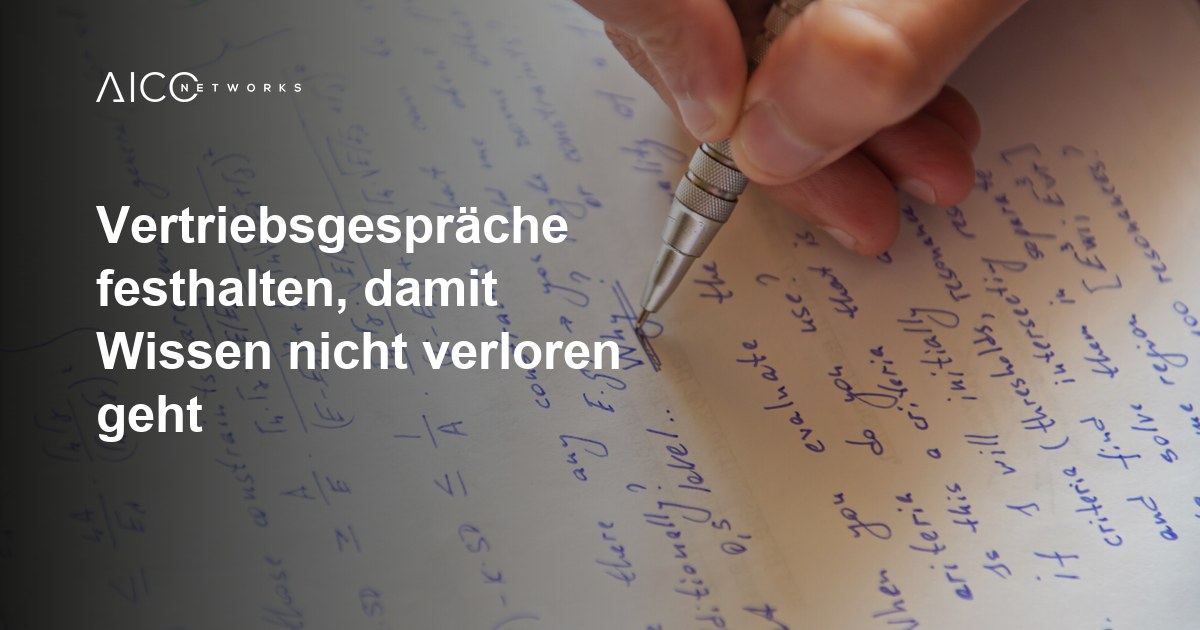 Vertriebsgespräche festhalten, damit Wissen nicht verloren geht
